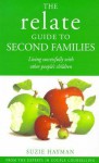 The Relate Guide To Second Families: Living Successfully With Other People's Children - Suzie Hayman