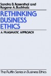 Rethinking Business Ethics - Sandra B. Rosenthal, Rogene A. Buchholz