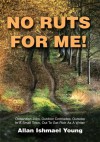 No Ruts for Me!: Outlandish Jobs, Outdoor Comrades, Outsider In A Small Town, Out To Get Rich As A Writer - Allan Young