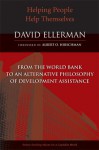 Helping People Help Themselves: From the World Bank to an Alternative Philosophy of Development Assistance - David P. Ellerman, Albert O. Hirschman