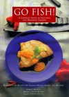 Go Fish!: A Complete Guide to Selecting and Preparing Seafood - Kelly McCune, Victor Budnix