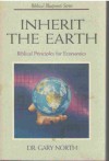 Inherit the Earth (Biblical Blueprint Series, #7) - Gary North