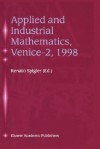 Applied and Industrial Mathematics, Venice 2, 1998: Selected Papers from the Venice 2/Symposium on Applied and Industrial Mathematics, June 11 16, 1998, Venice, Italy - Renato Spigler