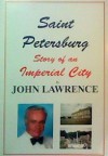 The Last Days of the Romanovs and St. Petersburg - Story of an Imperial City - John Lawrence