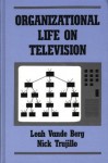 Organizational Life on Television - Leah Vande Berg