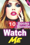 Watch Me: 10 Books Dirty Wife Watching Threesomes Fantasy Erotica Romance Sex Stories - Ella Gottfried