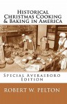 Historical Christmas Cooking & Baking in America: Favorite Christmas Recipes from the Colonies and Revolutionary War Through the Time of the Civil War - Robert W. Pelton