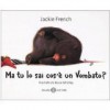 Ma tu lo sai cos'è un vombato? - Jackie French, Bruce Whatley, V. Paggi