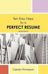 Ten Easy Steps to a Perfect Resume - Carolyn Thompson