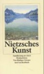 Nietzsches Kunst. Annäherungen an einen Denkartisten - Rüdiger Görner