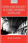 State and Society in Early Modern Scotland - Julian Goodare