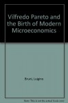 Vilfredo Pareto and the Birth of Modern Microeconomics - Luigino Bruni