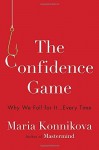 The Confidence Game: Why We Fall for It . . . Every Time by Maria Konnikova (2016-01-12) - Maria Konnikova