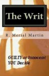 The Writ: Guilty or Innocent, You Decide - R. Martin