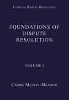 Foundations of Dispute Resolution Volume 1 - Carrie J. Menkel-Meadow