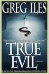 True Evil - Greg Iles