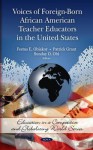 Voices of Foreign-Born African American Teacher Educators in the United States - Festus E. Obiakor, Patrick Grant, Sunday O. Obi