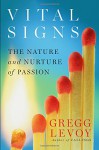 Vital Signs: The Nature and Nurture of Passion - Gregg Levoy