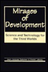 Mirages Of Development: Science And Technology For The Third Worlds - Jean-Jacques Salomon