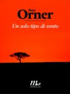 Un solo tipo di vento - Peter Orner, Riccardo Duranti