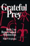 Grateful Prey: Rock Cree Human-Animal Relationships - Robert Brightman