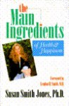 Main Ingredients Of Health And Happiness - Susan Smith Jones