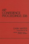 Dark Matter : Proceedings of a conference held in College Park, MD, October 1994 - Stephen Holt