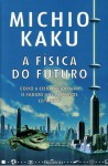 A Física do Futuro - Michio Kaku, Maria Eulina de Carvalho, João C. S. Duarte