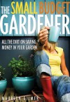 Small Budget Gardener - Maureen Gilmer