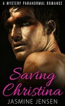 MYSTERY PARANORMAL ROMANCE: Saving Christina (Mystery, Paranormal, Suspense, Fantasy, Time Travel, Romance) (Mystery, SciFi, Historical, Private Investigator Psychic, Love Triangle Romance) - Jasmine Jensen