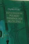 Kształtowanie się polskiej terminologii muzycznej - Grzegorz Dąbkowski