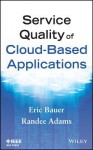 Service Quality of Cloud-Based Applications - Eric Bauer, Randee Adams