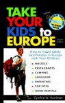 Take Your Kids to Europe: How to Travel Safely (and Sanely) in Europe with Your Children - Cynthia Harriman