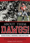 About Them Dawgs!: Georgia Football's Most Memorable Teams and Players - Patrick Garbin