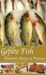 Gefilte Fish: Authentic Recipe in Pictures (Gefilte Fish for Neshama) - Anna Shvets