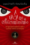 A Vaca no Estacionamento: Um Guia para Superar a Raiva e Controlar Melhor as Emoções - Leonard Scheff, Susan Edmiston, André Telles