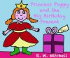 Princess Poppy and the Big Birthday Present (The Naughty Little Princess) - R.W. Mitchell