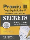 Praxis II Pennsylvania Grades 4-8 Core Assessment: Pedagogy (5153) Exam Secrets Study Guide: Praxis II Test Review for the Praxis II: Subject Assessments - Praxis II Exam Secrets Test Prep Team