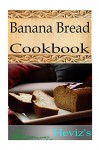 Banana Bread 101. Low Carb High Fat Banana Cookbook. Delicious Low Carb Dessert for Easy Weight Loss Diet - Heviz's