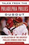 Tales from the Philadelphia Phillies Dugout: A Collection of the Greatest Phillies Stories Ever Told - Rich Westcott