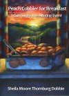 Peach Cobbler for Breakfast: Surviving a life-altering event - Sheila Moore Thornburg Dobbie, Annie Hobbs, Cheryl Johnson, Rick Lakin