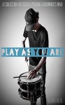 PLAY AS YOU ARE: A Collection Of Essays - Picking A Drummer's Mind - Georg Beck