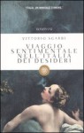 Viaggio sentimentale nell'Italia dei desideri - Vittorio Sgarbi