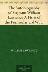 The Autobiography of Sergeant William Lawrence A Hero of the Peninsular and Waterloo Campaigns - William Lawrence, George Nugent-Bankes