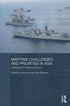 Maritime Challenges and Priorities in Asia: Implications for Regional Security - Sam Bateman, Joshua Ho