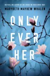 Only Ever Her - Marybeth Mayhew Whalen