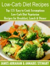 Low-Carb Diet Recipes: Top 135 Easy to Cook Scrumptious Low-Carb Diet Vegetarian Recipes for Breakfast, Lunch & Dinner( Vegetarian Diet, Vegan, Vegetarian ... Diet) (Low-Carb Paleo Diet Recipes Book 10) - James Abraham, Annabel Stewart