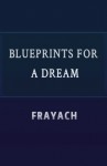 Blueprints for a Dream - Frayach