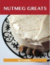 Nutmeg Greats: Delicious Nutmeg Recipes, the Top 100 Nutmeg Recipes - Jo Franks