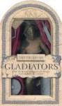 Lift The Lid On Gladiators: Enter The Roman Colosseum And Prepare Your Gladiator For Combat - Philip Wilkinson